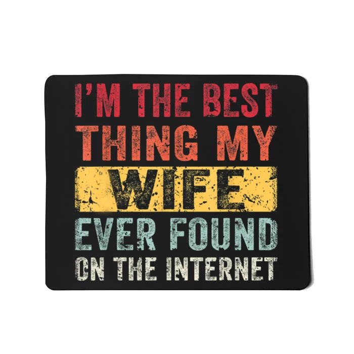 I'm The Best Thing My Husband Ever Found On The Internet Mousepad