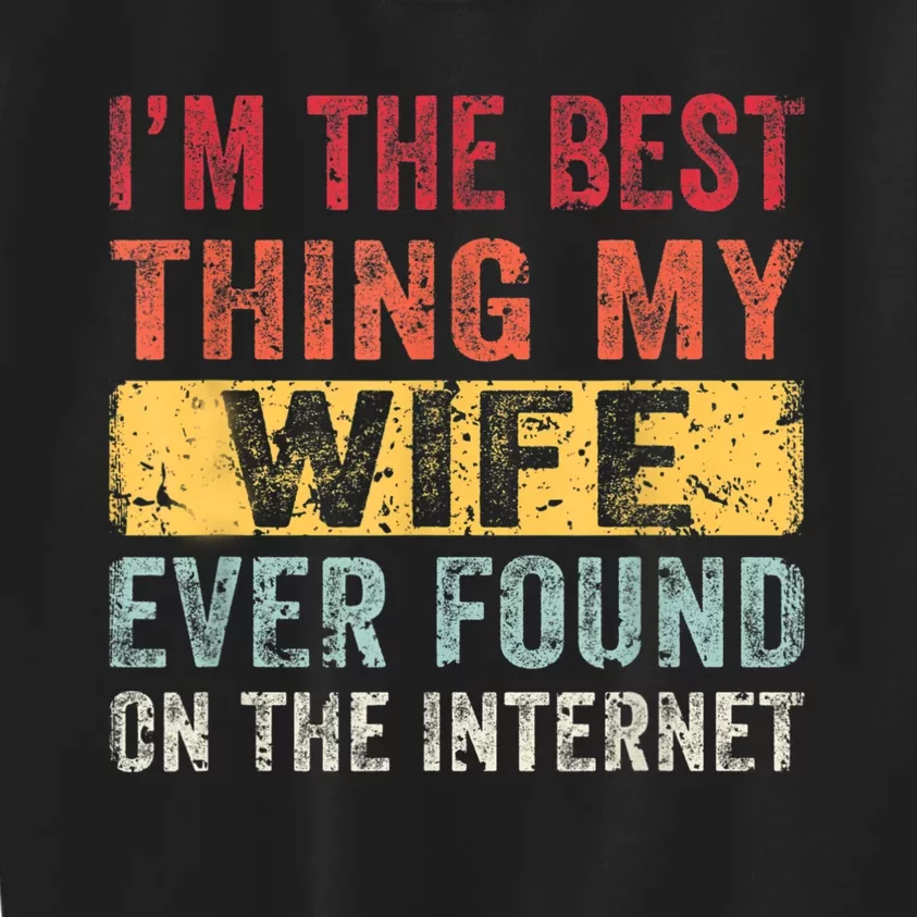 I'm The Best Thing My Husband Ever Found On The Internet Kids Sweatshirt