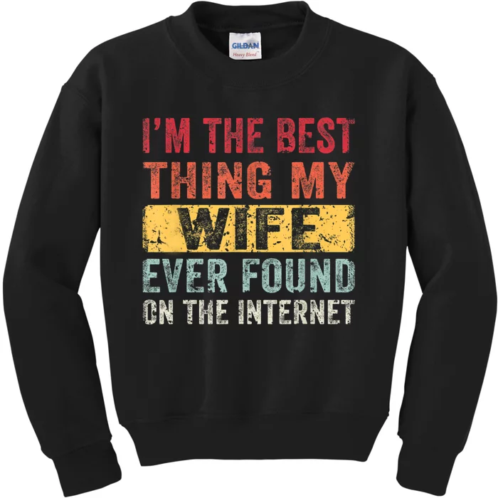 I'm The Best Thing My Husband Ever Found On The Internet Kids Sweatshirt