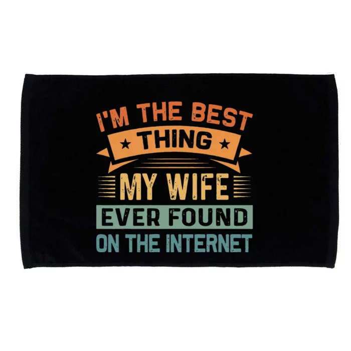 Im The Best Thing My Wife Ever Found On The Internet Microfiber Hand Towel