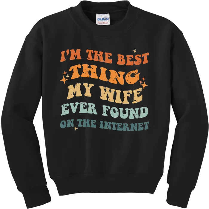 I'm The Best Thing My Wife Ever Found On The Internet Kids Sweatshirt