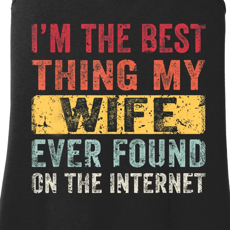 I'm The Best Thing My Wife Ever Found On The Internet Ladies Essential Tank