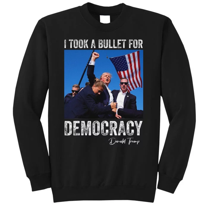 I Took Bullet For Democracy Trump Shooting Rally Trump 2024 Tall Sweatshirt