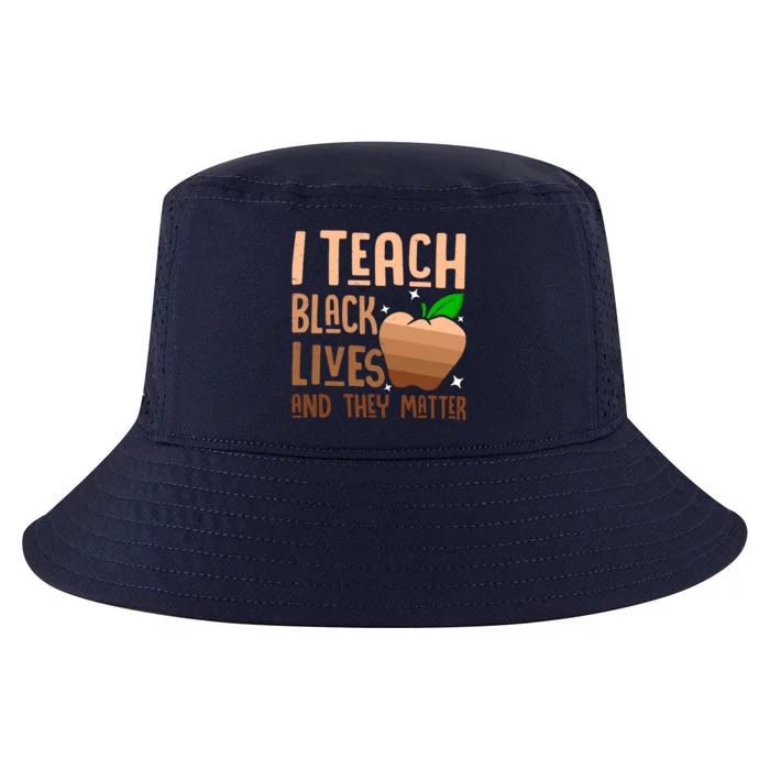 I Teach Black Lives And They Matter Juneteenth Independence Gift Cool Comfort Performance Bucket Hat