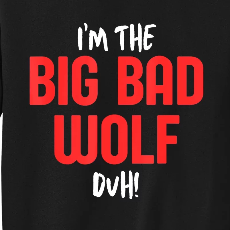 IM The Bad Wolf Duh Costume For Diy Halloween Party Tall Sweatshirt