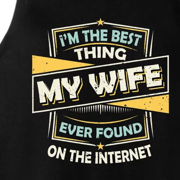 I'm The Best Thing My Wife Ever Found On The Internet Ladies Tri-Blend Wicking Tank