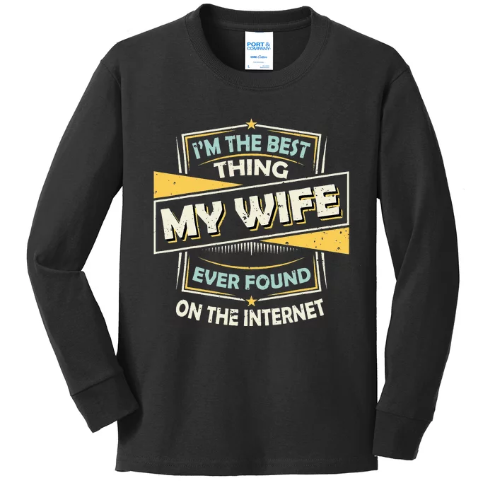 I'm The Best Thing My Wife Ever Found On The Internet Kids Long Sleeve Shirt