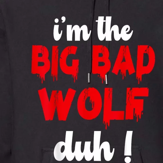 IM The Bad Wolf Duh Costume For Diy Halloween Party Premium Hoodie