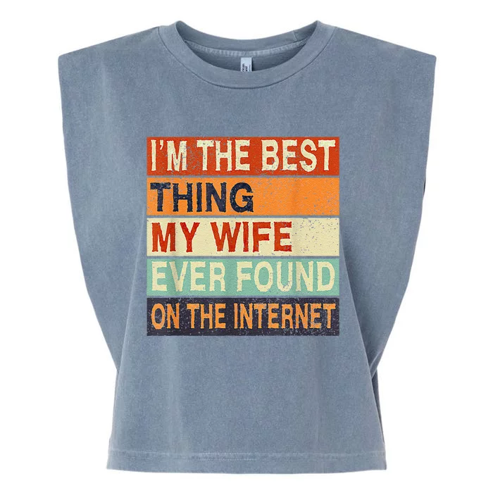 I'm The Best Thing My Wife Ever Found On The Internet Garment-Dyed Women's Muscle Tee