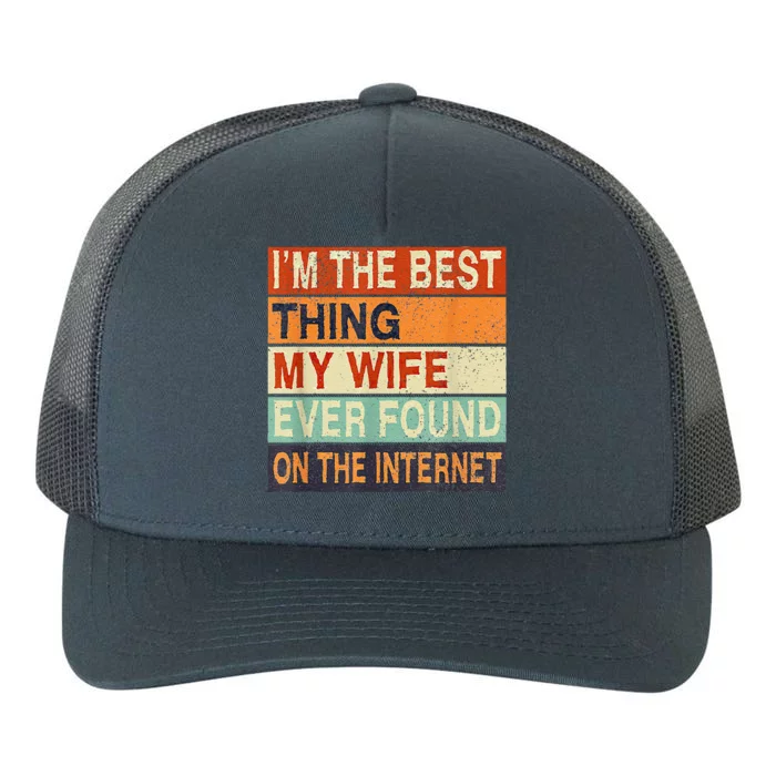 I'm The Best Thing My Wife Ever Found On The Internet Yupoong Adult 5-Panel Trucker Hat