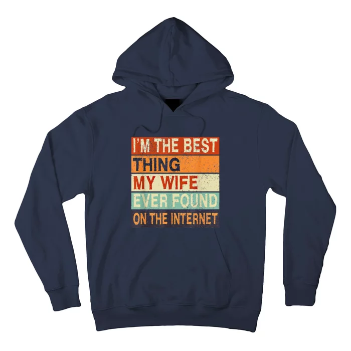 I'm The Best Thing My Wife Ever Found On The Internet Hoodie