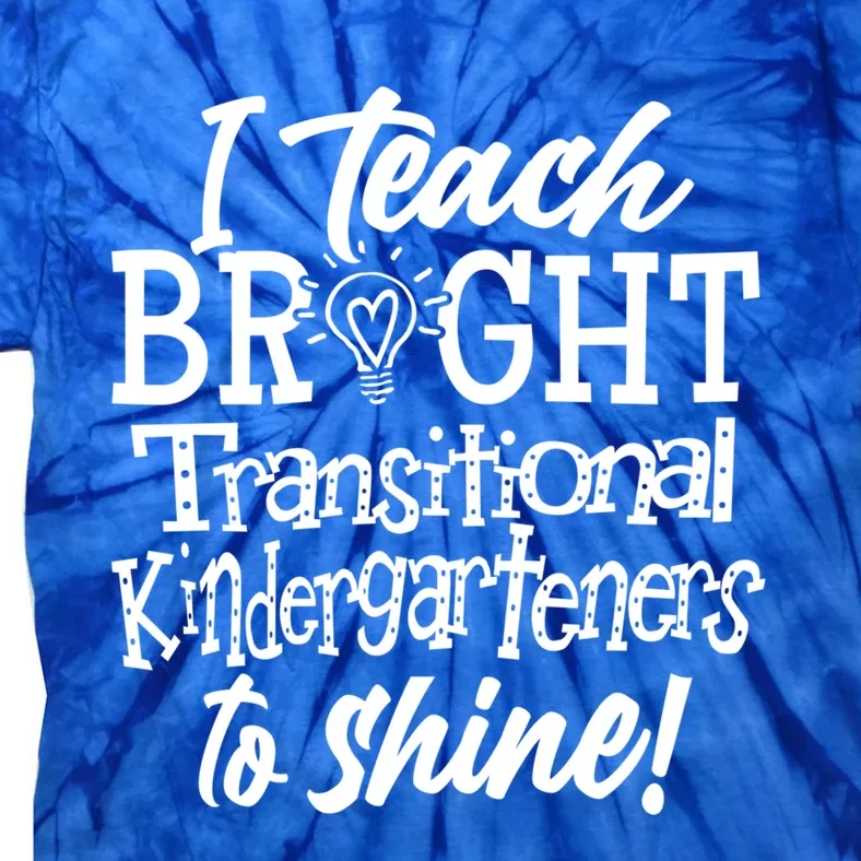 I Teach Bright Transitional Kindergarten Teacher Team Gift Tie-Dye T-Shirt