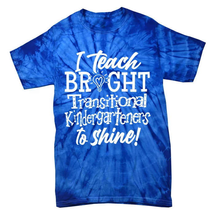 I Teach Bright Transitional Kindergarten Teacher Team Gift Tie-Dye T-Shirt