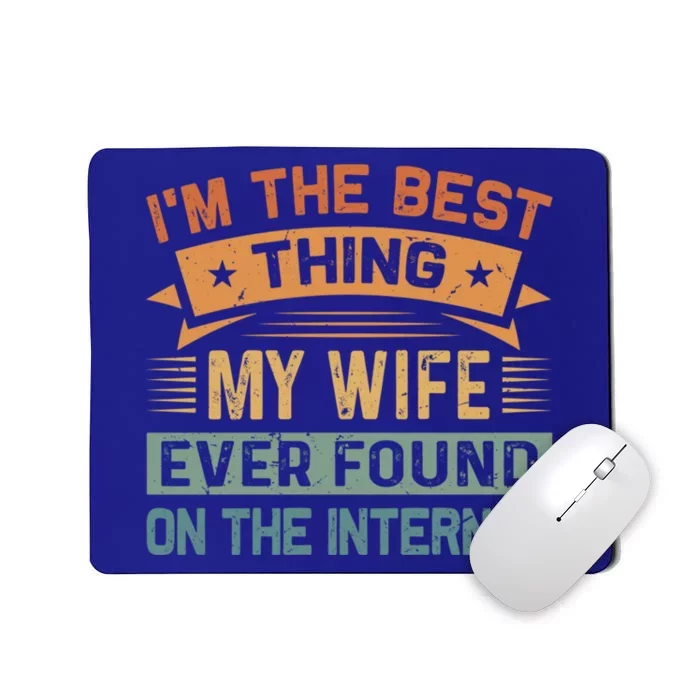 I'm The Best Thing My Wife Ever Found On The Internet Gift Mousepad