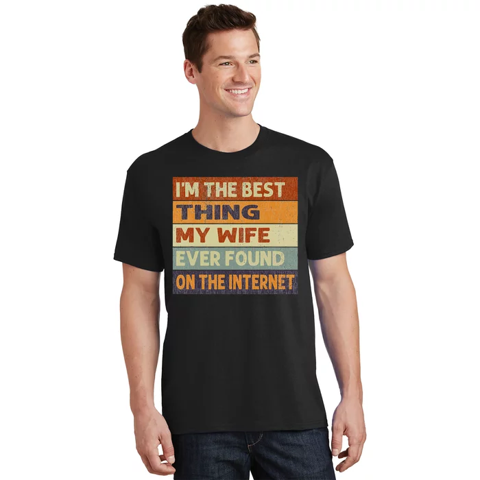 Im The Best Thing My Wife Ever Found On The Internet Vintage T-Shirt