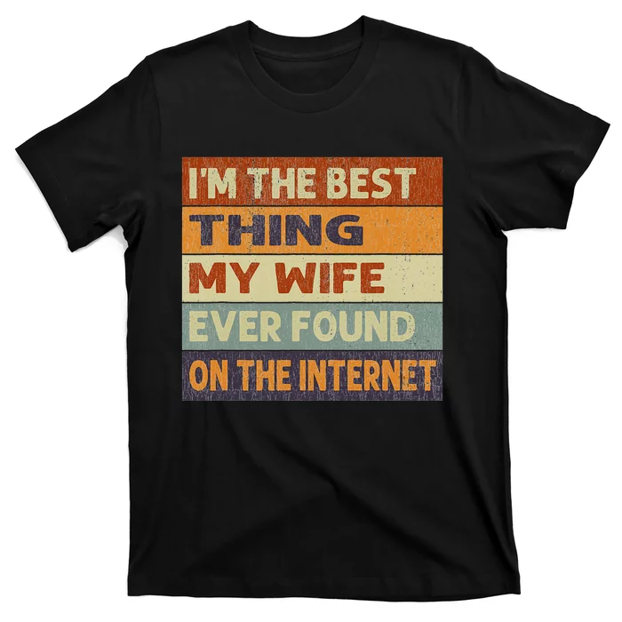 Im The Best Thing My Wife Ever Found On The Internet Vintage T-Shirt