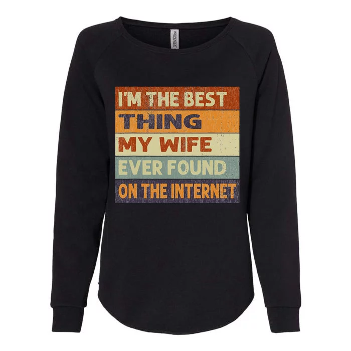 Im The Best Thing My Wife Ever Found On The Internet Vintage Womens California Wash Sweatshirt