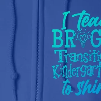 I Teach Bright Transitional Kindergarten Teacher Team Gift Full Zip Hoodie