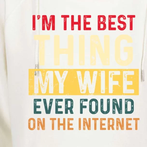 I'm The Best Thing My Wife Ever Found On The Internet Retro Funny Gift Womens Funnel Neck Pullover Hood