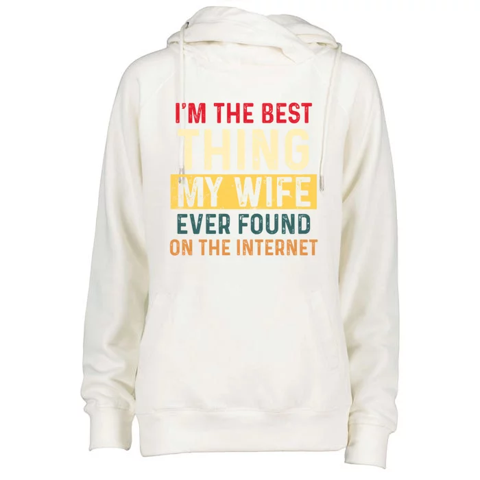 I'm The Best Thing My Wife Ever Found On The Internet Retro Funny Gift Womens Funnel Neck Pullover Hood