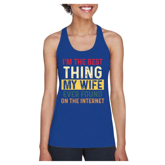 I'm The Best Thing My Wife Ever Found On The Internet Retro Funny Gift Women's Racerback Tank