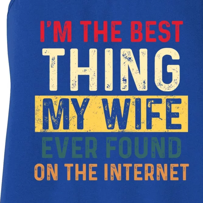 I'm The Best Thing My Wife Ever Found On The Internet Retro Funny Gift Women's Racerback Tank