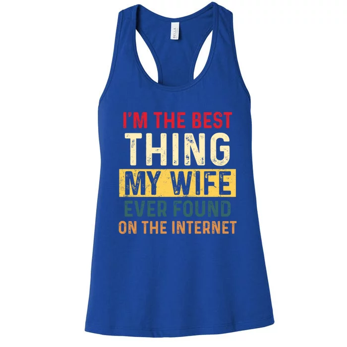 I'm The Best Thing My Wife Ever Found On The Internet Retro Funny Gift Women's Racerback Tank