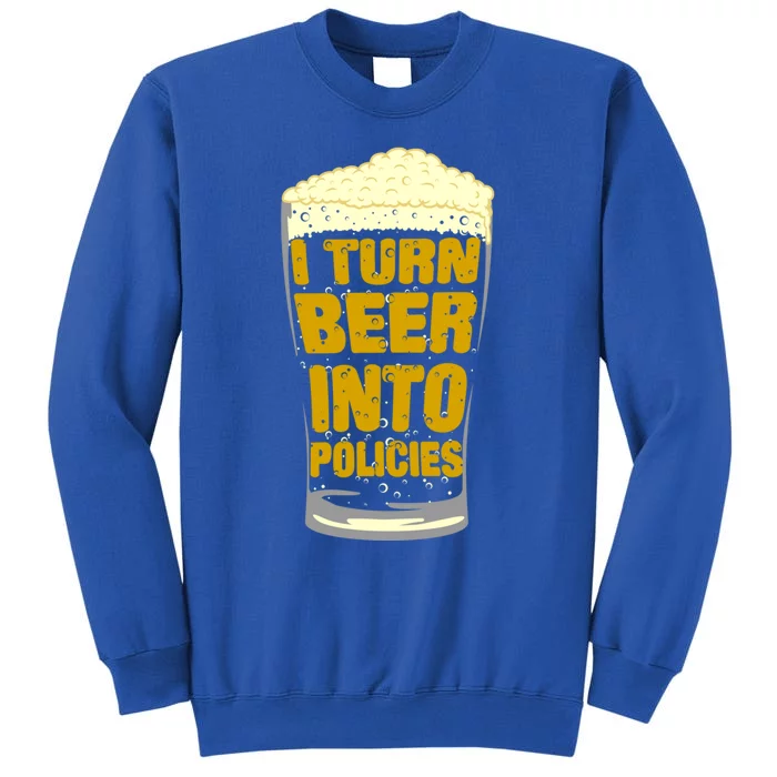 I Turn Beer Into Policies Insurance Agent And Senior Ager Cute Gift Sweatshirt