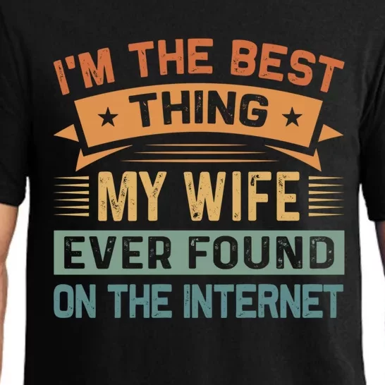 I'm The Best Thing My Wife Ever Found On The Internet Gift Pajama Set