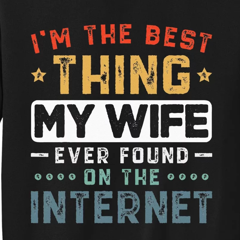 Im The Best Thing My Wife Ever Found On The Internet Couple Tall Sweatshirt