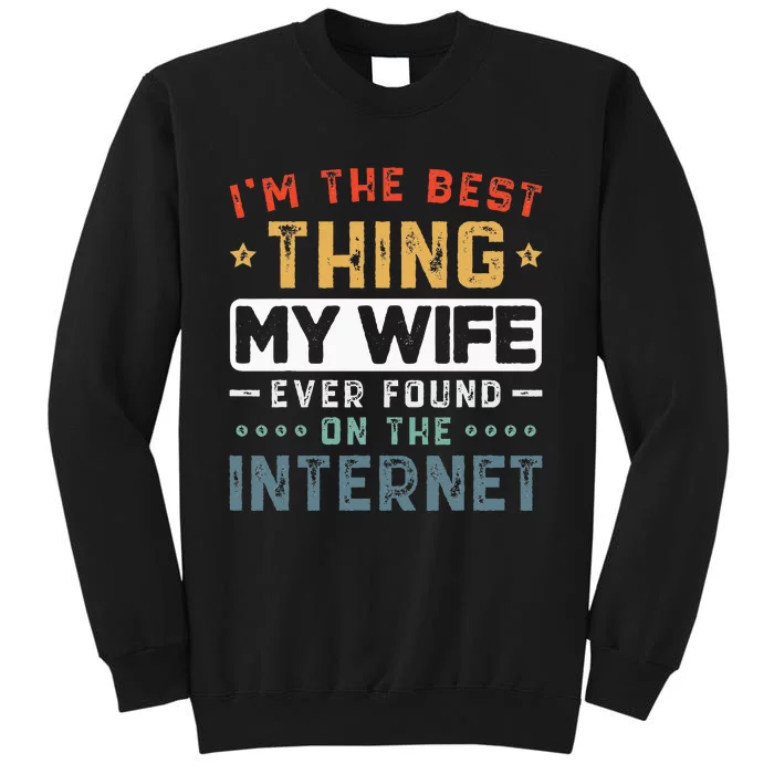 Im The Best Thing My Wife Ever Found On The Internet Couple Tall Sweatshirt