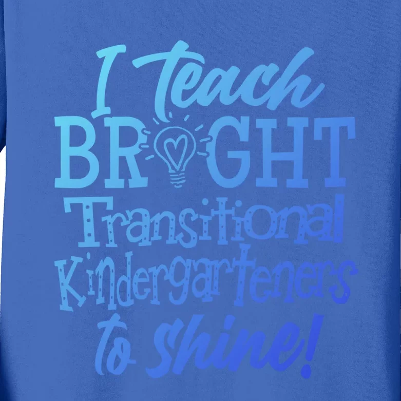 I Teach Bright Transitional Kindergarten Teacher Team Gift Kids Long Sleeve Shirt