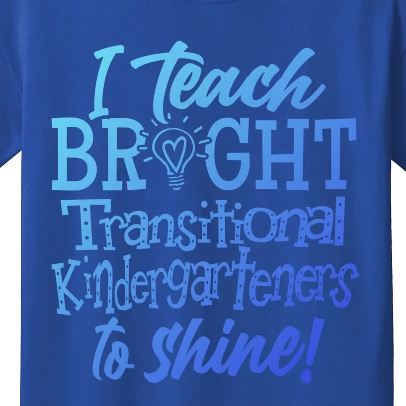 I Teach Bright Transitional Kindergarten Teacher Team Gift Kids T-Shirt