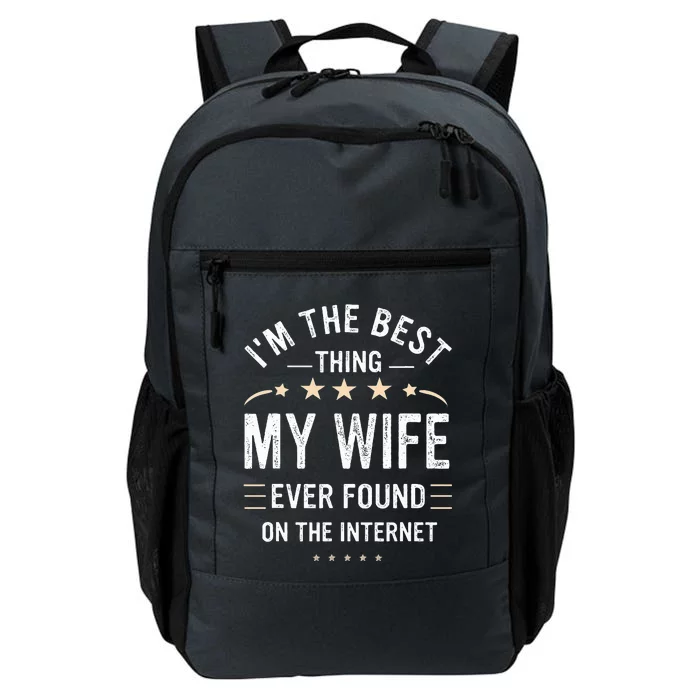 Im The Best Thing My Wife Ever Found On The Internet Funny Daily Commute Backpack