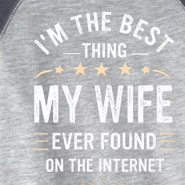 Im The Best Thing My Wife Ever Found On The Internet Funny Toddler Fine Jersey T-Shirt