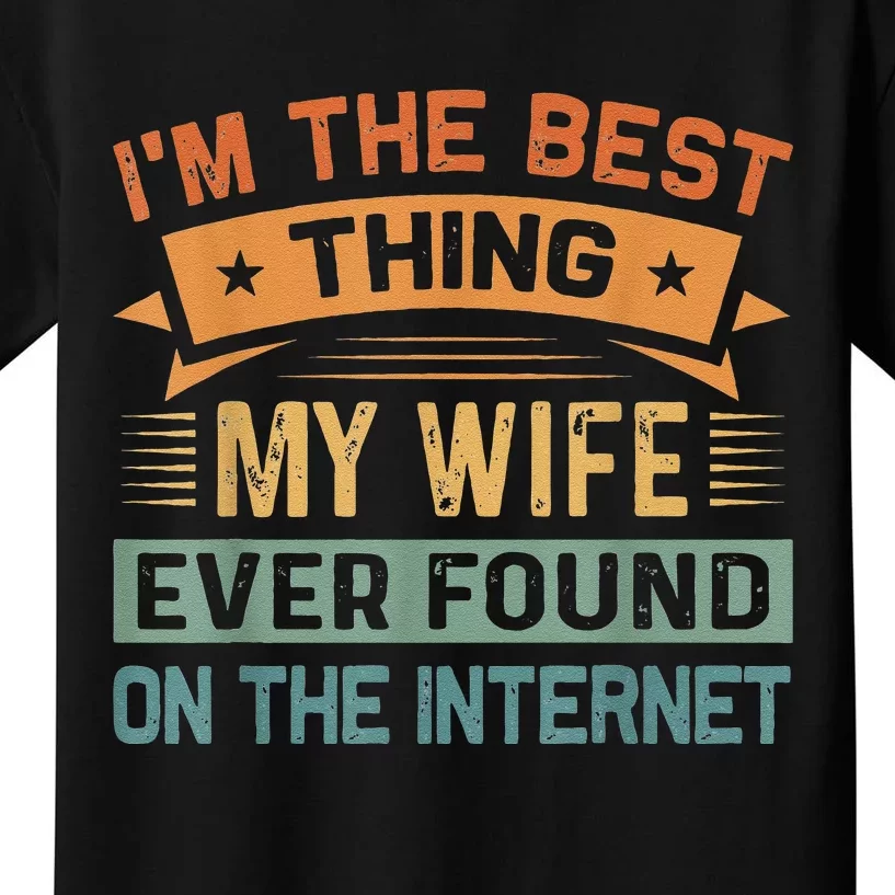 I'm The Best Thing My Wife Ever Found On The Internet Kids T-Shirt