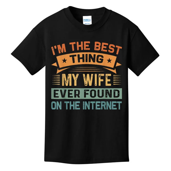 I'm The Best Thing My Wife Ever Found On The Internet Kids T-Shirt