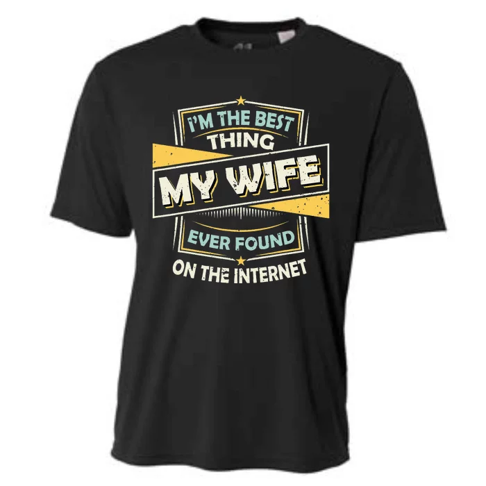 I'm The Best Thing My Wife Ever Found On The Internet Cooling Performance Crew T-Shirt