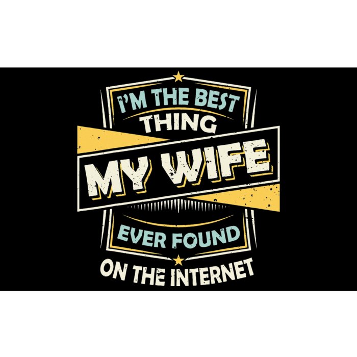 I'm The Best Thing My Wife Ever Found On The Internet Bumper Sticker