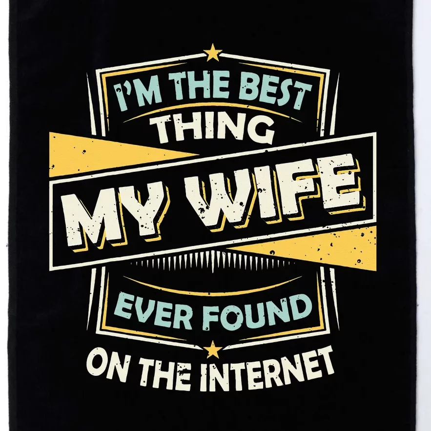 I'm The Best Thing My Wife Ever Found On The Internet Platinum Collection Golf Towel