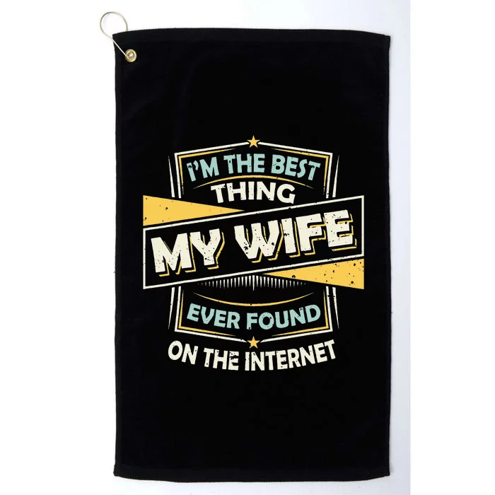 I'm The Best Thing My Wife Ever Found On The Internet Platinum Collection Golf Towel