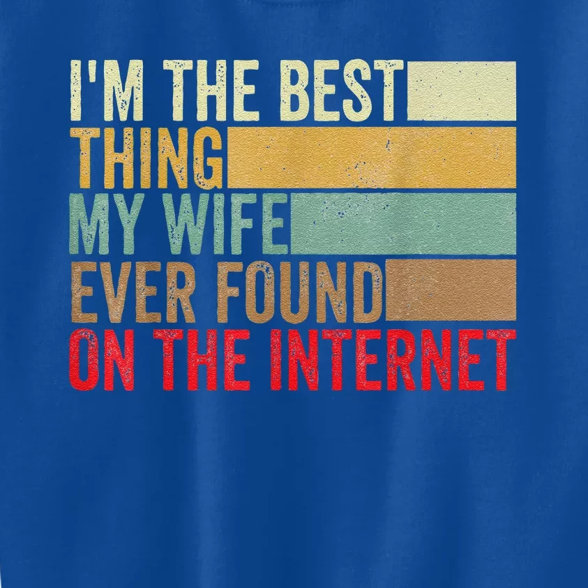 I'm The Best Thing My Wife Ever Found On The Internet Kids Sweatshirt