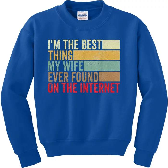 I'm The Best Thing My Wife Ever Found On The Internet Kids Sweatshirt