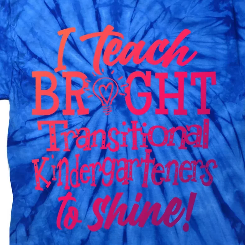 I Teach Bright Transitional Kindergarten Teacher Team Gift Tie-Dye T-Shirt