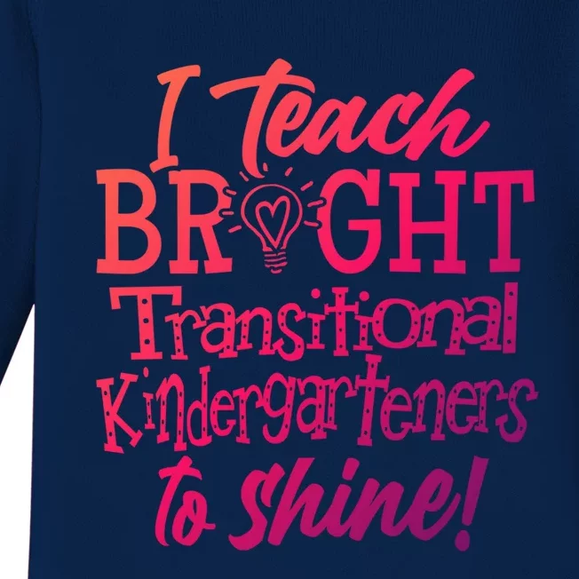 I Teach Bright Transitional Kindergarten Teacher Team Gift Baby Long Sleeve Bodysuit