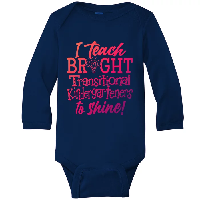 I Teach Bright Transitional Kindergarten Teacher Team Gift Baby Long Sleeve Bodysuit