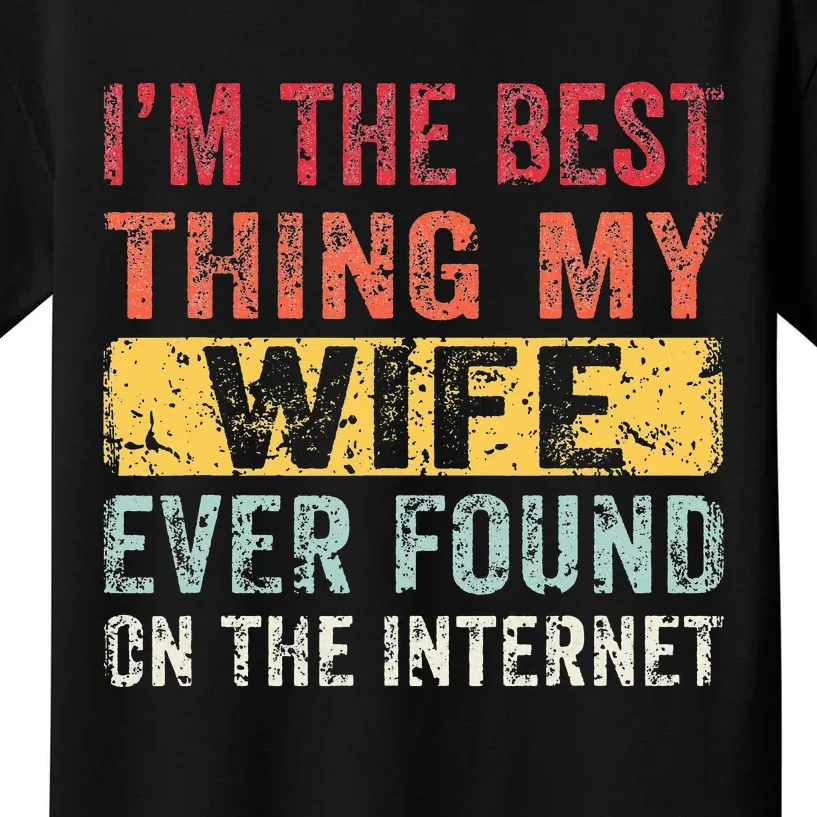 I'm The Best Thing My Wife Ever Found On The Internet Retro Kids T-Shirt