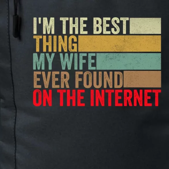 I'm The Best Thing My Wife Ever Found On The Internet Funny Daily Commute Backpack