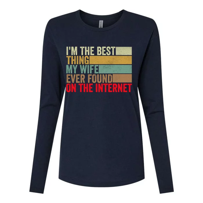 I'm The Best Thing My Wife Ever Found On The Internet Funny Womens Cotton Relaxed Long Sleeve T-Shirt