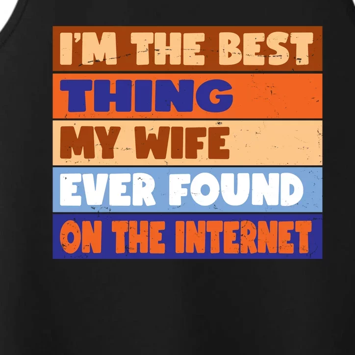 I'm The Best Thing My Wife Ever Found On The Internet Funny Performance Tank